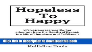 Ebook Hopeless to Happy: Life Lessons Learned During a Journey from the Depths of Despair to a