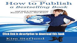 Ebook How to Publish a Bestselling Book ... and Sell It Worldwide Based on Value, Not Price! Full