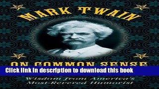 Books Mark Twain on Common Sense: Timeless Advice and Words of Wisdom from America s Most-Revered