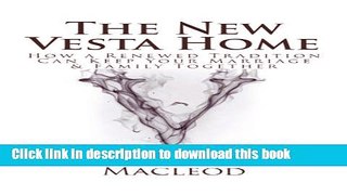 Ebook The New Vesta Home: How a Renewed Tradition Can Keep Your Marriage   Family Together Full