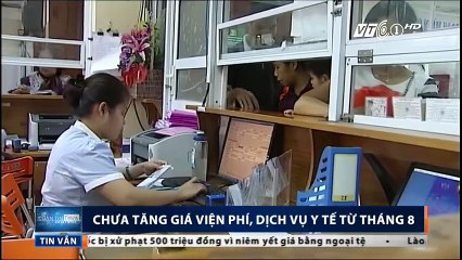 Chưa tăng giá viện phí, dịch vụ y tế từ tháng 8