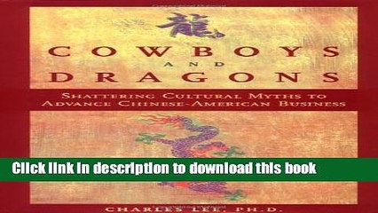 [Read PDF] Cowboys and Dragons: Shattering cultural myths to advance Chinese/American Business.
