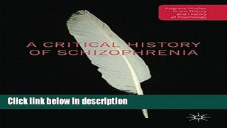 Ebook A Critical History of Schizophrenia (Palgrave Studies in the Theory and History of