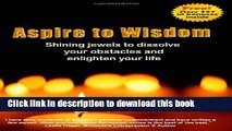 Ebook Aspire To Wisdom: Shining Jewels To Dissolve Your Obstacles   Enlighten Your Life Free Online