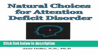 Ebook Natural Choices for Attention Deficit Disorder: For Adults and Children Who Want to Achieve