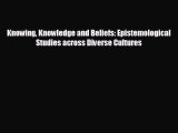 READ book Knowing Knowledge and Beliefs: Epistemological Studies across Diverse Cultures READ