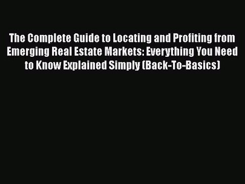 READ book The Complete Guide to Locating and Profiting from Emerging Real Estate Markets: