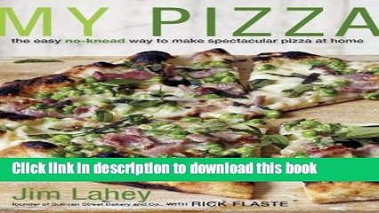 Ebook My Pizza: The Easy No-Knead Way to Make Spectacular Pizza at Home Free Online