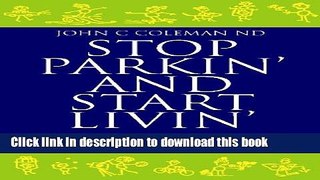 Download  STOP PARKIN, AND START LIVIN: Reversing the Symptoms of Parkinson s Disease  Free Books