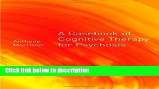 Ebook A Casebook of Cognitive Therapy for Psychosis Free Online