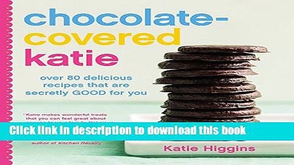 Ebook Chocolate-Covered Katie: Over 80 Delicious Recipes That Are Secretly Good for You Free Online
