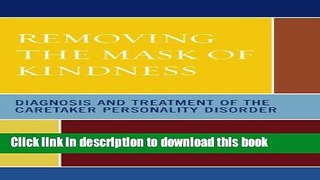 Ebook Removing the Mask of Kindness: Diagnosis and Treatment of the Caretaker Personality Disorder