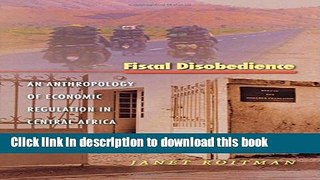 Ebook Fiscal Disobedience: An Anthropology of Economic Regulation in Central Africa Free Online