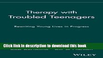 Books Therapy with Troubled Teenagers: Rewriting Young Lives in Progress Full Online