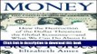 Ebook Money: How the Destruction of the Dollar Threatens the Global Economy - and What We Can Do
