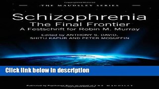 Ebook Schizophrenia: The Final Frontier - A Festschrift for Robin M. Murray (Maudsley Series) Free