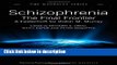 Ebook Schizophrenia: The Final Frontier - A Festschrift for Robin M. Murray (Maudsley Series) Free