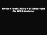 FREE DOWNLOAD Mission to Jupiter: A History of the Galileo Project (The NASA History Series)
