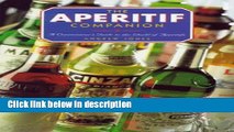 Books The Aperitif Companion: A Connoisseur s Guide to the World of Aperitifs Full Online