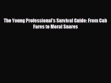 Free [PDF] Downlaod The Young Professional's Survival Guide: From Cab Fares to Moral Snares