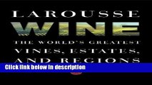 Books Larousse Wine: The World s Greatest Vines, Estates, and Regions Free Online