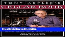 Ebook Tony Aspler s Cellar Book: How to Design, Build, Stock and Manage Your Wine Cellar Wherever