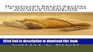 Ebook Homemade Bread Recipes - A Simple and Easy Bread Machine Cookbook Full Online