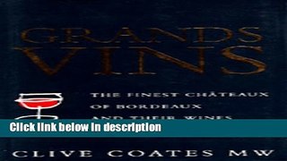 Books Grands Vins: The Finest ChÃ¢teaux of Bordeaux and Their Wines Free Online