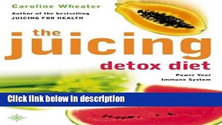 Books The Juicing Detox Diet: How to Use Natural Juices to Power Your Immune System and Get in