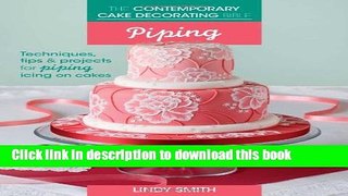 Ebook The Contemporary Cake Decorating Bible - Piping: Techniques, Tips and Projects for Piping on