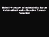 READ book Biblical Perspectives on Business Ethics: How the Christian Worldview Has Shaped