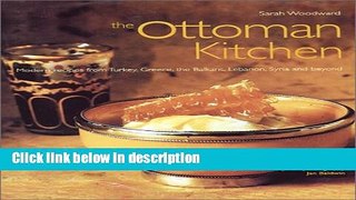 Ebook The Ottoman Kitchen: Modern Recipes from Turkey, Greece, the Balkans, Lebanon, and Syria