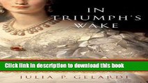 [Read PDF] In Triumph s Wake: Royal Mothers, Tragic Daughters, and the Price They Paid for Glory
