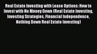 READ book  Real Estate Investing with Lease Options: How to Invest with No Money Down (Real