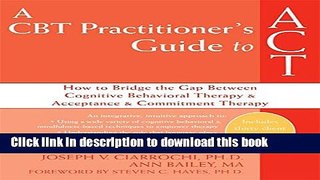 Books A CBT Practitioner s Guide to ACT: How to Bridge the Gap Between Cognitive Behavioral