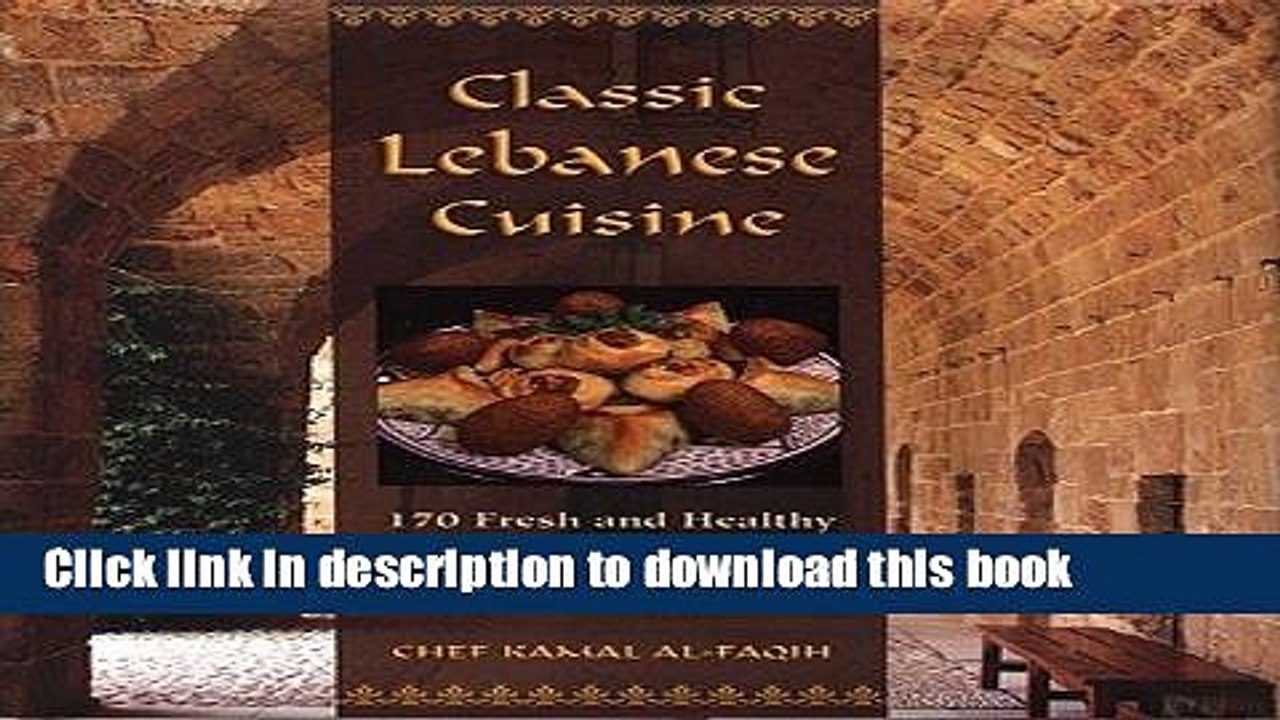 PDF  Classic Lebanese Cuisine: 170 Fresh and Healthy Mediterranean Favorites [Hardcover]  Online