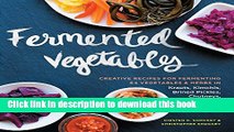Ebook Fermented Vegetables: Creative Recipes for Fermenting 64 Vegetables   Herbs in Krauts,
