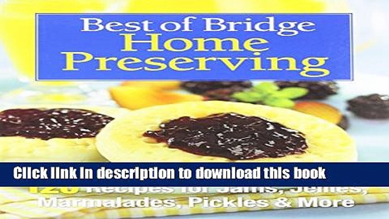 Ebook Best of Bridge Home Preserving: 120 Recipes for Jams, Jellies, Marmalades, Pickles and More