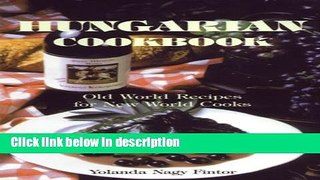Ebook Hungarian Cookbook: Old World Recipes for New World Cooks (Hippocrene International