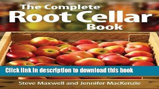 Books The Complete Root Cellar Book: Building Plans, Uses and 100 Recipes Free Online