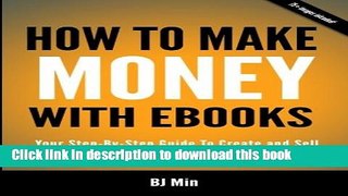 Download  How To Make Money With Ebooks - Your Step-By-Step Guide To Create and Sell Your Ebook on