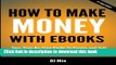 Download  How To Make Money With Ebooks - Your Step-By-Step Guide To Create and Sell Your Ebook on