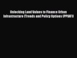 Free Full [PDF] Downlaod  Unlocking Land Values to Finance Urban Infrastructure (Trends and