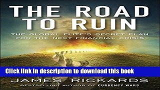 Ebook The Road to Ruin: The Global Elite s Secret Plan for the Next Financial Crisis Full Download