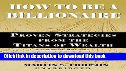 [Read PDF] How to Be a Billionaire: Proven Strategies from the Titans of Wealth (Library Edition)