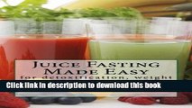 Ebook Juice Fasting Made Easy: for detoxification, weight loss, energy and healing Free Online