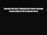 READ book Sharing the Rock: Shaping Our Future through Leadership for the Common Good  FREE