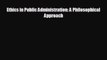 READ book Ethics in Public Administration: A Philosophical Approach  FREE BOOOK ONLINE