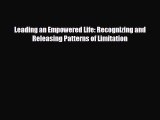 READ book Leading an Empowered Life: Recognizing and Releasing Patterns of Limitation  FREE