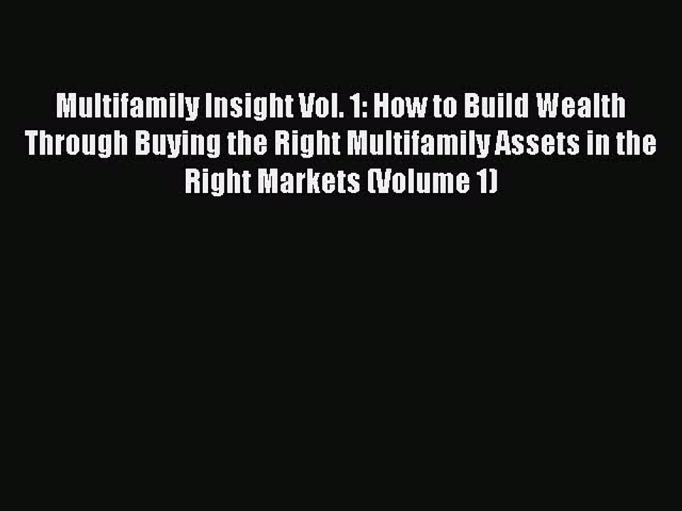 READ book  Multifamily Insight Vol. 1: How to Build Wealth Through Buying the Right Multifamily